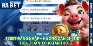 88BET Đăng Nhập – Hướng Dẫn Chi Tiết Từ A-Z Dành Cho Tân Thủ