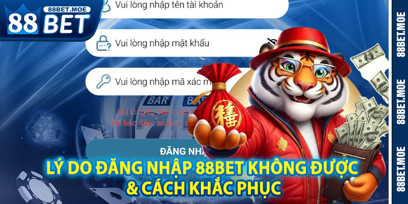 Lý Do Đăng nhập 88BET Không Được & Cách Khắc Phục
