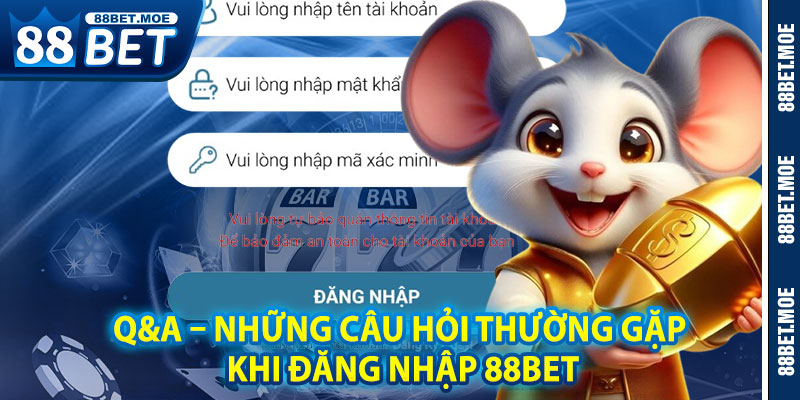 Q&A – Những Câu Hỏi Thường Gặp Khi Đăng Nhập 88BET