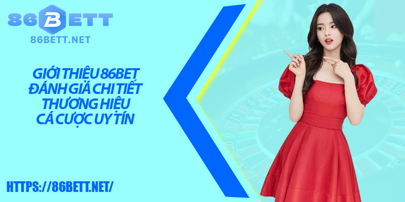 Giới thiệu 86bet – Đánh giá chi tiết thương hiệu cá cược uy tín