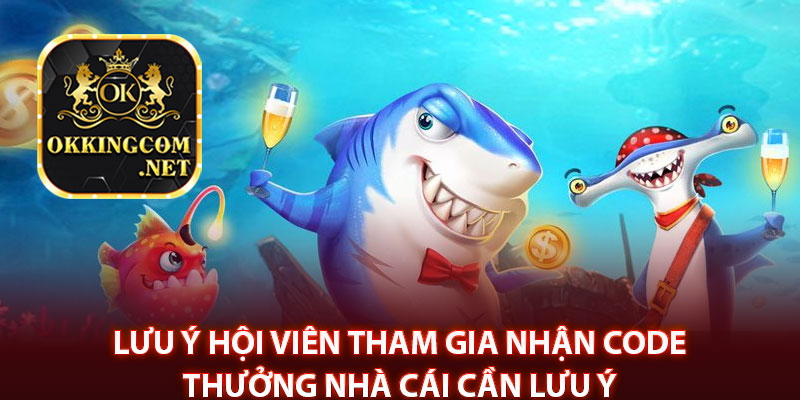 Lưu ý hội viên tham gia nhận code thưởng nhà cái cần lưu ý 