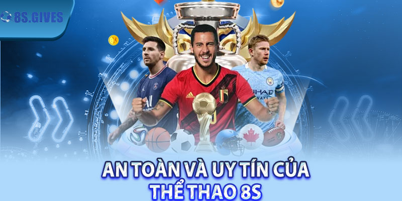 An Toàn và Uy Tín Của Thể Thao 8S 