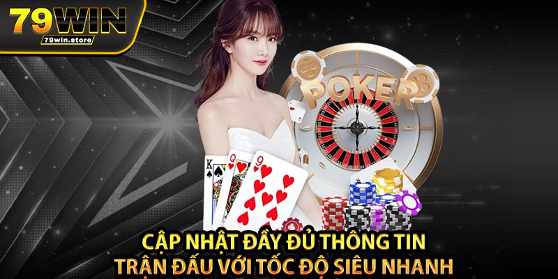 Cập nhật đầy đủ thông tin trận đấu với tốc độ siêu nhanh