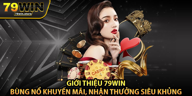 Giới thiệu 79win – Bùng nổ khuyến mãi, nhận thưởng siêu khủng