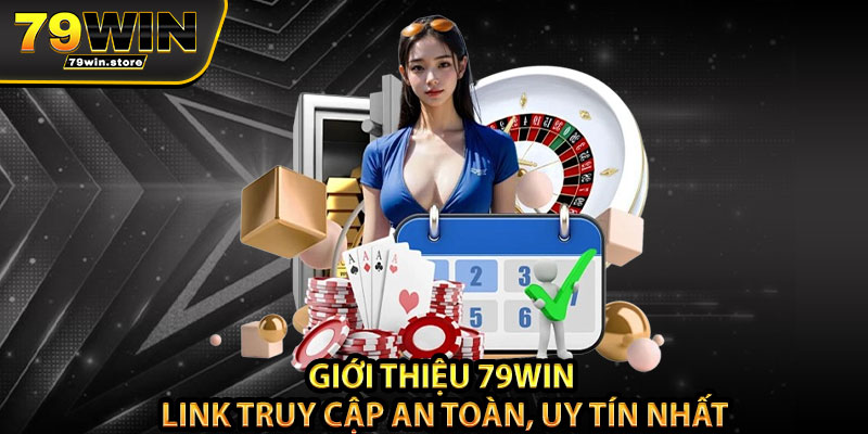 Giới thiệu 79win – Link truy cập an toàn, uy tín nhất