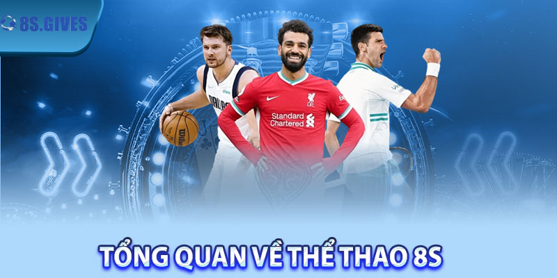 Tổng Quan Về Thể Thao 8S 